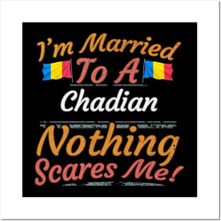 I'm Married To A Chadian Nothing Scares Me - Gift for Chadian From Chad Africa,Middle Africa, Posters and Art